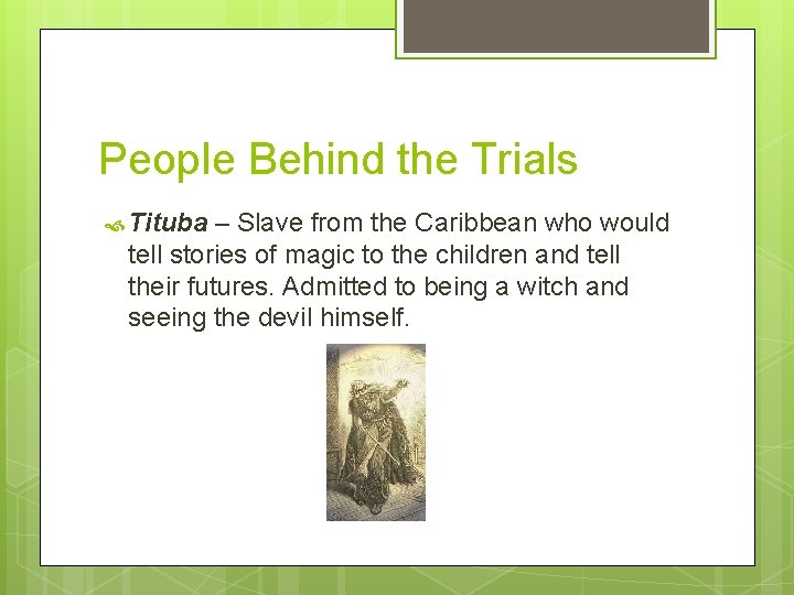 People Behind the Trials Tituba – Slave from the Caribbean who would tell stories