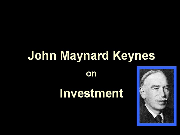 John Maynard Keynes on Investment 