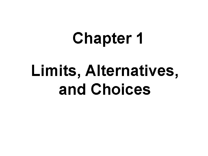 Chapter 1 Limits, Alternatives, and Choices 