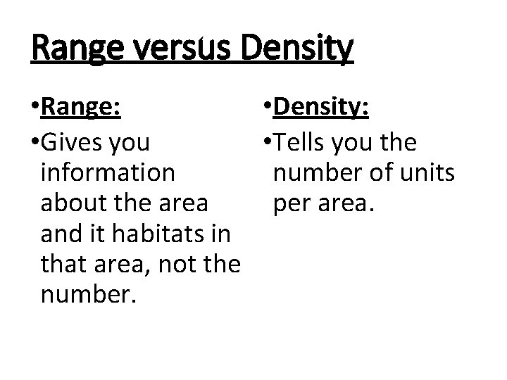 Range versus Density • Range: • Density: • Gives you • Tells you the