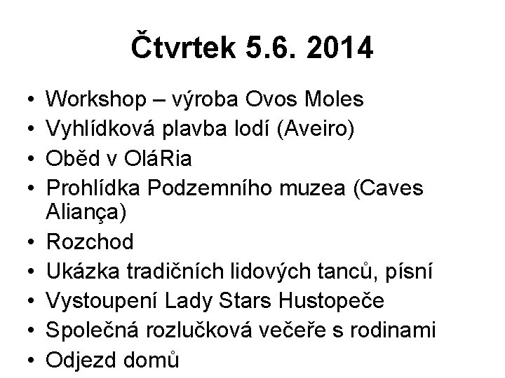 Čtvrtek 5. 6. 2014 • • • Workshop – výroba Ovos Moles Vyhlídková plavba