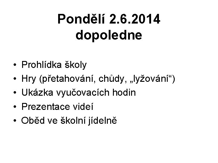 Pondělí 2. 6. 2014 dopoledne • • • Prohlídka školy Hry (přetahování, chůdy, „lyžování“)