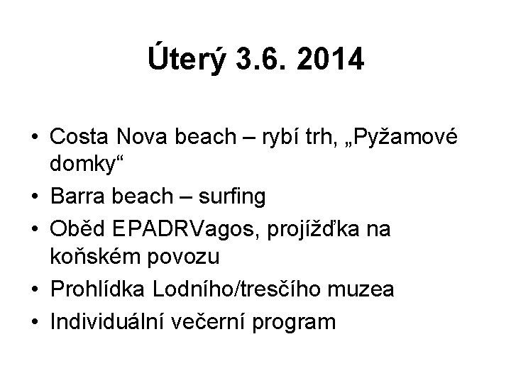 Úterý 3. 6. 2014 • Costa Nova beach – rybí trh, „Pyžamové domky“ •