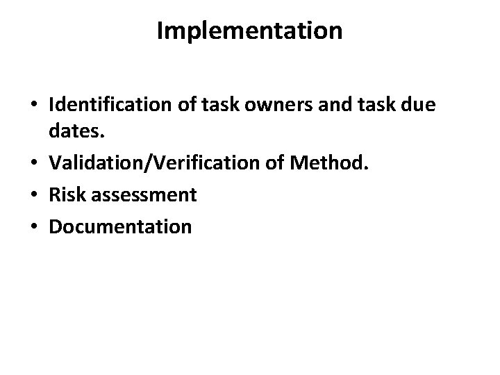 Implementation • Identification of task owners and task due dates. • Validation/Verification of Method.