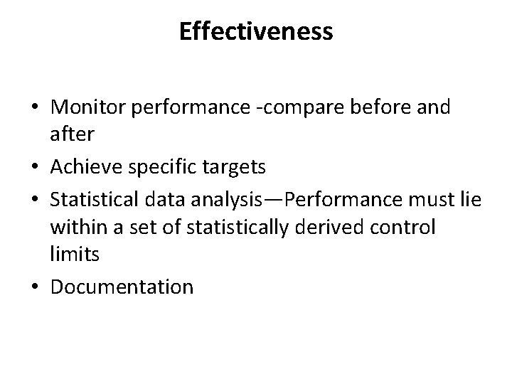 Effectiveness • Monitor performance -compare before and after • Achieve specific targets • Statistical