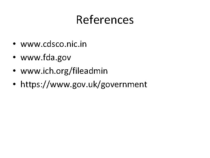 References • • www. cdsco. nic. in www. fda. gov www. ich. org/fileadmin https: