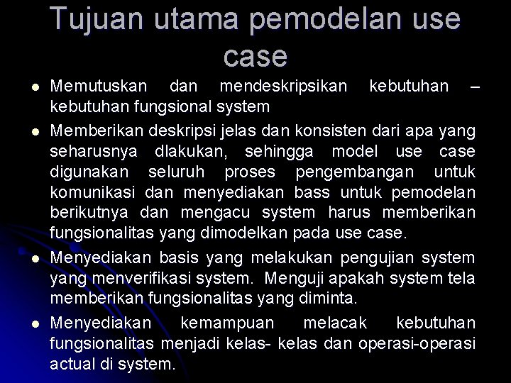 Tujuan utama pemodelan use case l l Memutuskan dan mendeskripsikan kebutuhan – kebutuhan fungsional