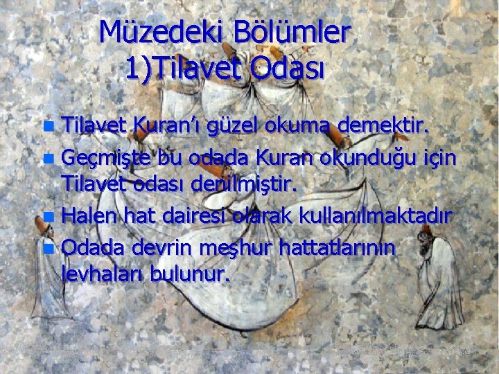Müzedeki Bölümler 1)Tilavet Odası Tilavet Kuran’ı güzel okuma demektir. n Geçmişte bu odada Kuran