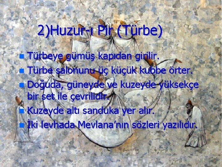 2)Huzur-ı Pir (Türbe) Türbeye gümüş kapıdan girilir. n Türbe salonunu üç küçük kubbe örter.