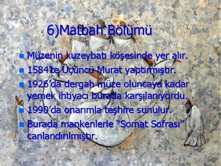 6)Matbah Bölümü Müzenin kuzeybatı köşesinde yer alır. n 1584’te Üçüncü Murat yaptırmıştır. n 1926’da