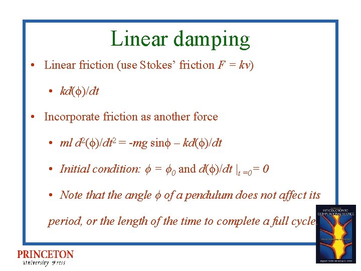 Linear damping • Linear friction (use Stokes’ friction F = kv) • kd(ϕ)/dt •