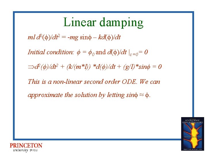 Linear damping ml d 2(ϕ)/dt 2 = -mg sinϕ – kd(ϕ)/dt Initial condition: ϕ