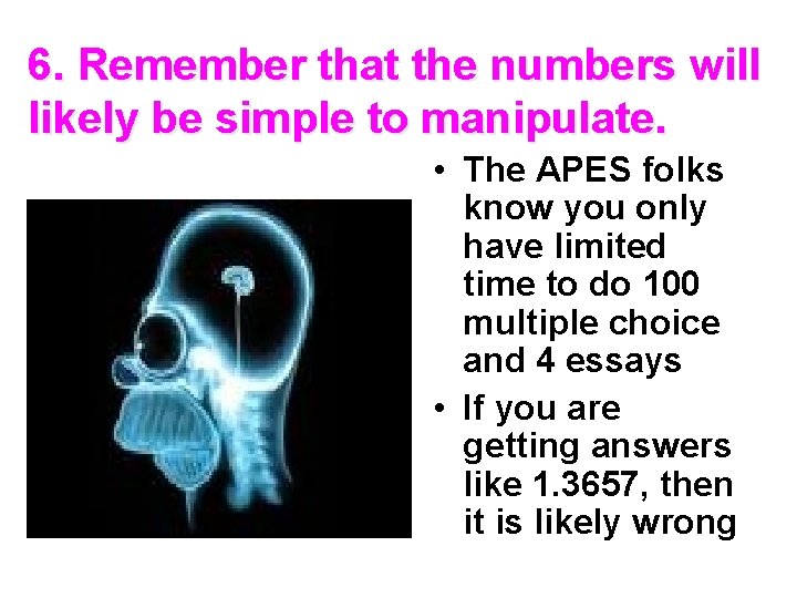 6. Remember that the numbers will likely be simple to manipulate. • The APES