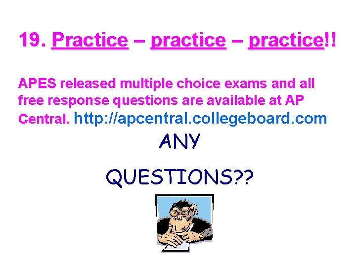 19. Practice – practice!! APES released multiple choice exams and all free response questions