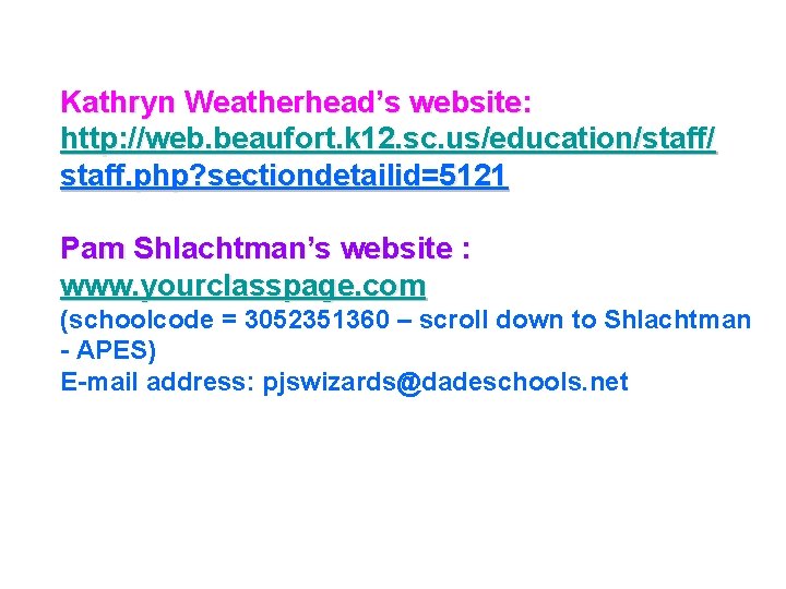 Kathryn Weatherhead’s website: http: //web. beaufort. k 12. sc. us/education/staff/ staff. php? sectiondetailid=5121 Pam