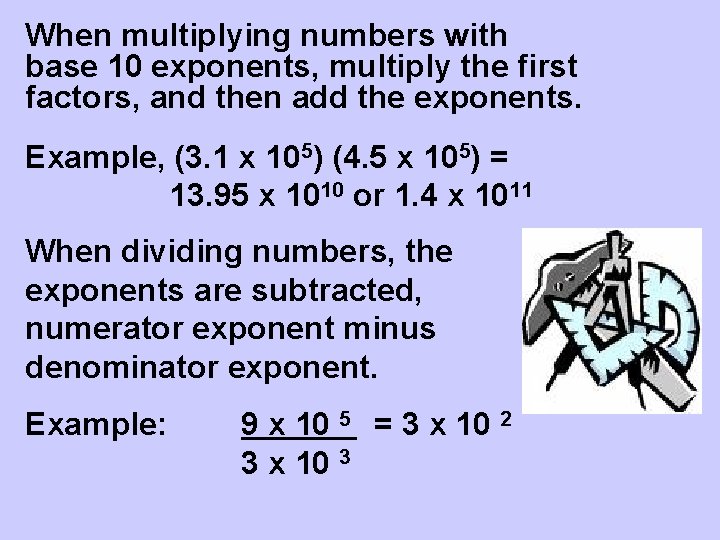 When multiplying numbers with base 10 exponents, multiply the first factors, and then add