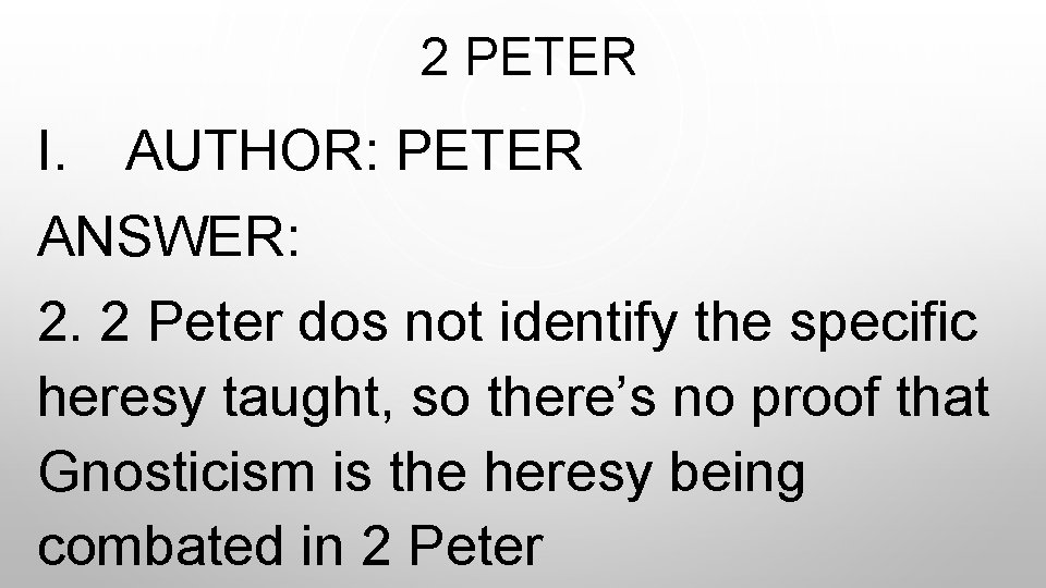  2 PETER I. AUTHOR: PETER ANSWER: 2. 2 Peter dos not identify the
