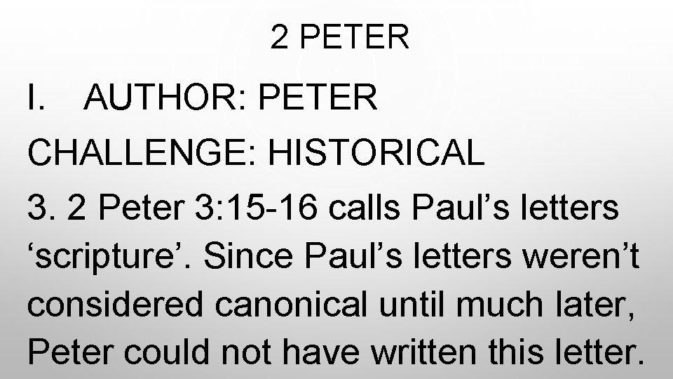  2 PETER I. AUTHOR: PETER CHALLENGE: HISTORICAL 3. 2 Peter 3: 15 -16