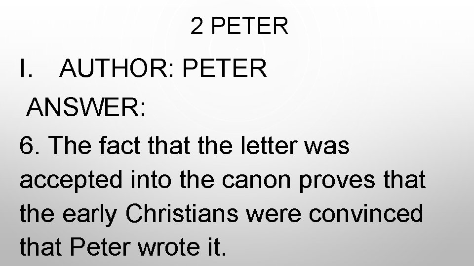  2 PETER I. AUTHOR: PETER ANSWER: 6. The fact that the letter was