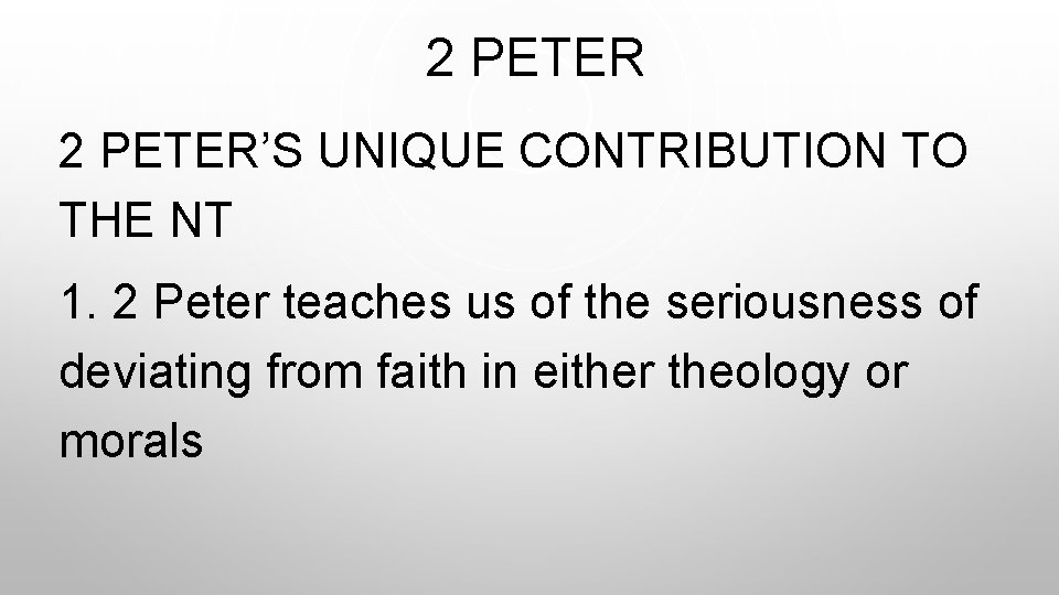  2 PETER’S UNIQUE CONTRIBUTION TO THE NT 1. 2 Peter teaches us of