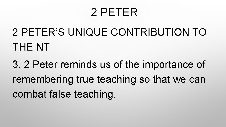  2 PETER’S UNIQUE CONTRIBUTION TO THE NT 3. 2 Peter reminds us of