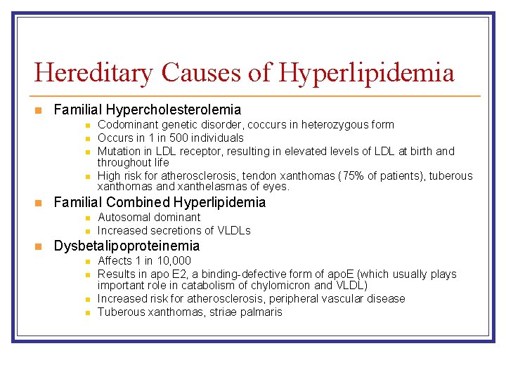 Hereditary Causes of Hyperlipidemia n Familial Hypercholesterolemia n n n Familial Combined Hyperlipidemia n Hereditary Causes of Hyperlipidemia n Familial Hypercholesterolemia n n n Familial Combined Hyperlipidemia n