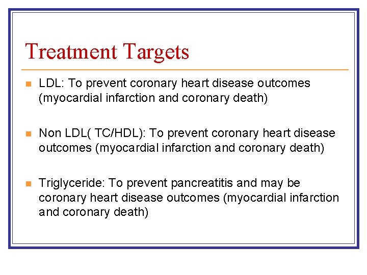 Treatment Targets n LDL: To prevent coronary heart disease outcomes (myocardial infarction and coronary Treatment Targets n LDL: To prevent coronary heart disease outcomes (myocardial infarction and coronary