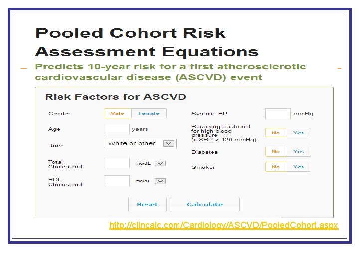 http: //clincalc. com/Cardiology/ASCVD/Pooled. Cohort. aspx http: //clincalc. com/Cardiology/ASCVD/Pooled. Cohort. aspx