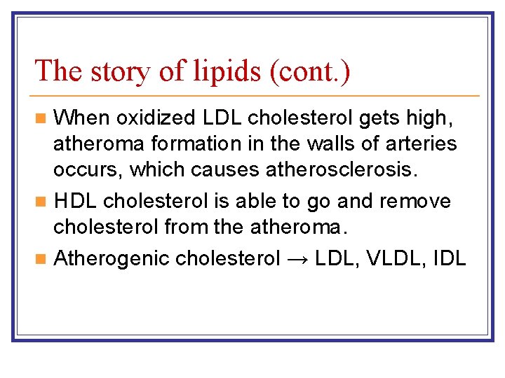 The story of lipids (cont. ) When oxidized LDL cholesterol gets high, atheroma formation The story of lipids (cont. ) When oxidized LDL cholesterol gets high, atheroma formation