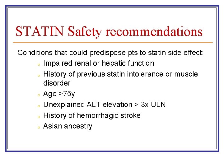 STATIN Safety recommendations Conditions that could predispose pts to statin side effect: o Impaired STATIN Safety recommendations Conditions that could predispose pts to statin side effect: o Impaired