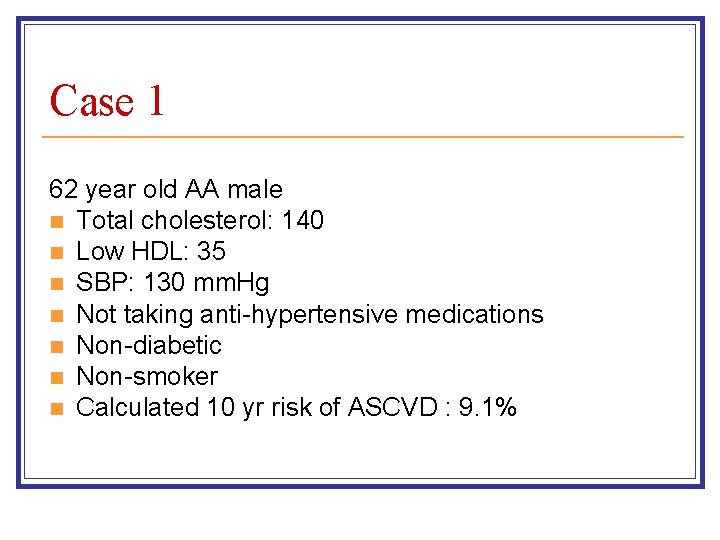 Case 1 62 year old AA male n Total cholesterol: 140 n Low HDL: Case 1 62 year old AA male n Total cholesterol: 140 n Low HDL: