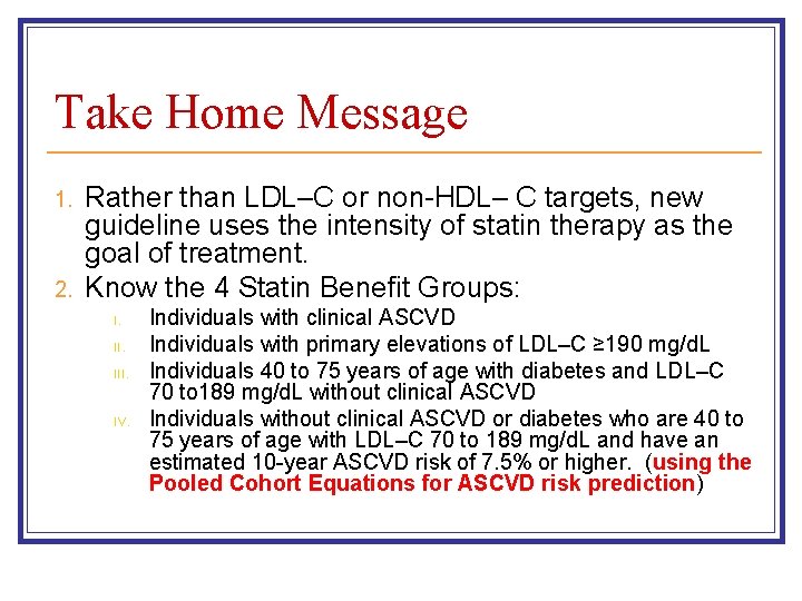 Take Home Message 1. 2. Rather than LDL–C or non-HDL– C targets, new guideline Take Home Message 1. 2. Rather than LDL–C or non-HDL– C targets, new guideline