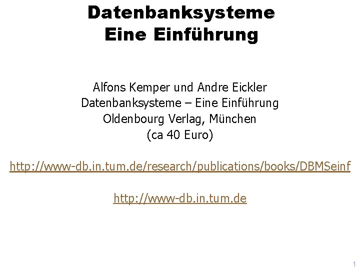 Datenbanksysteme Einführung Alfons Kemper und Andre Eickler Datenbanksysteme – Eine Einführung Oldenbourg Verlag, München