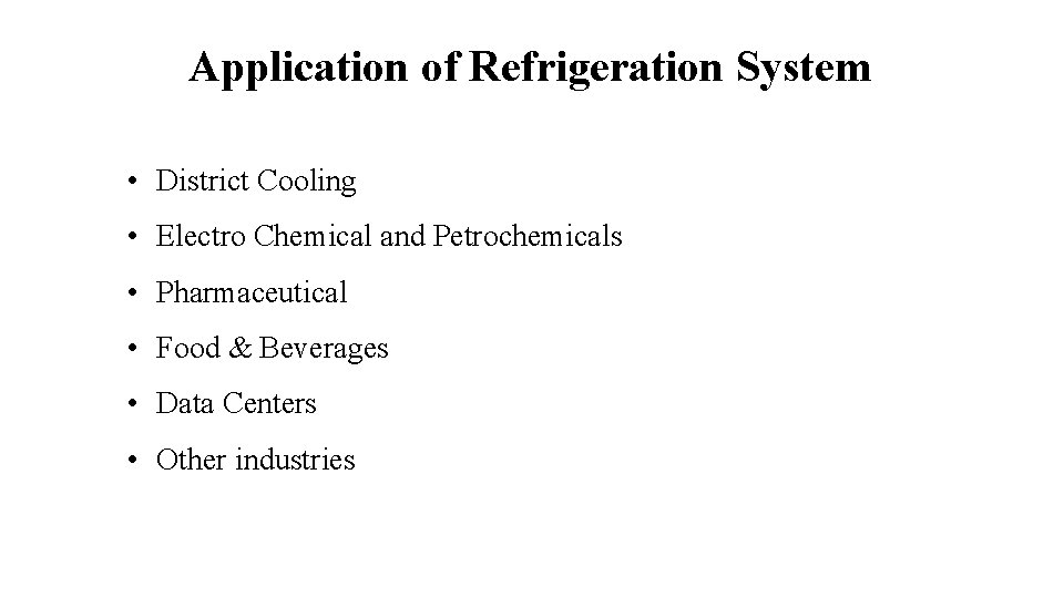Application of Refrigeration System • District Cooling • Electro Chemical and Petrochemicals • Pharmaceutical