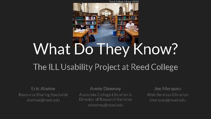 Reed College Library (2010) What Do They Know? The ILL Usability Project at Reed