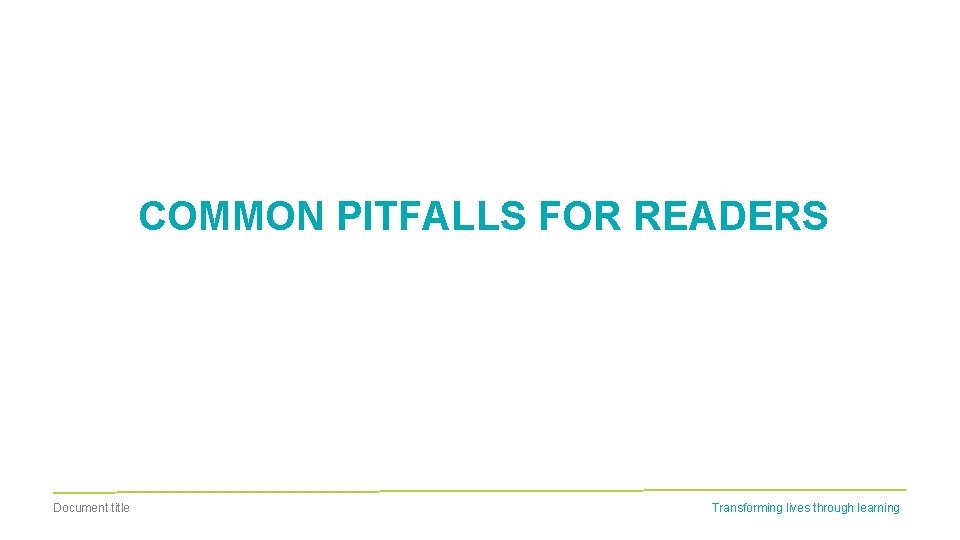 COMMON PITFALLS FOR READERS Document title Transforming lives through learning 