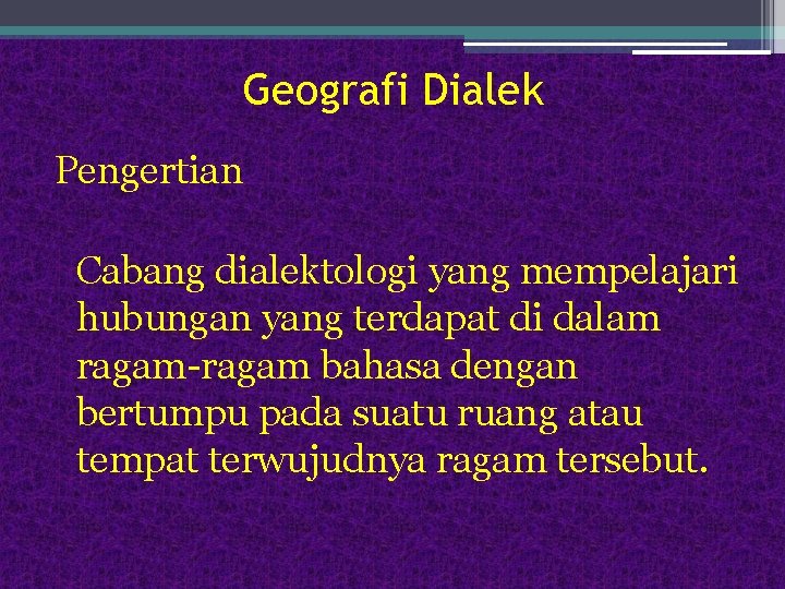 Geografi Dialek Pengertian Cabang dialektologi yang mempelajari hubungan yang terdapat di dalam ragam-ragam bahasa