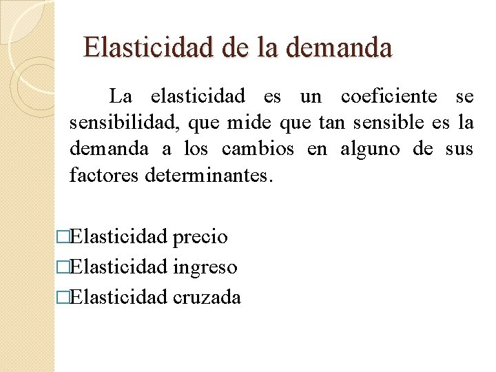 Elasticidad de la demanda La elasticidad es un coeficiente se sensibilidad, que mide que