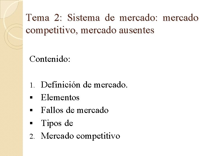 Tema 2: Sistema de mercado: mercado competitivo, mercado ausentes Contenido: 1. § § §
