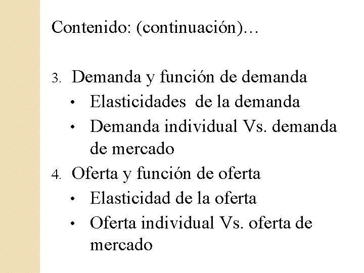 Contenido: (continuación)… Demanda y función de demanda • Elasticidades de la demanda • Demanda