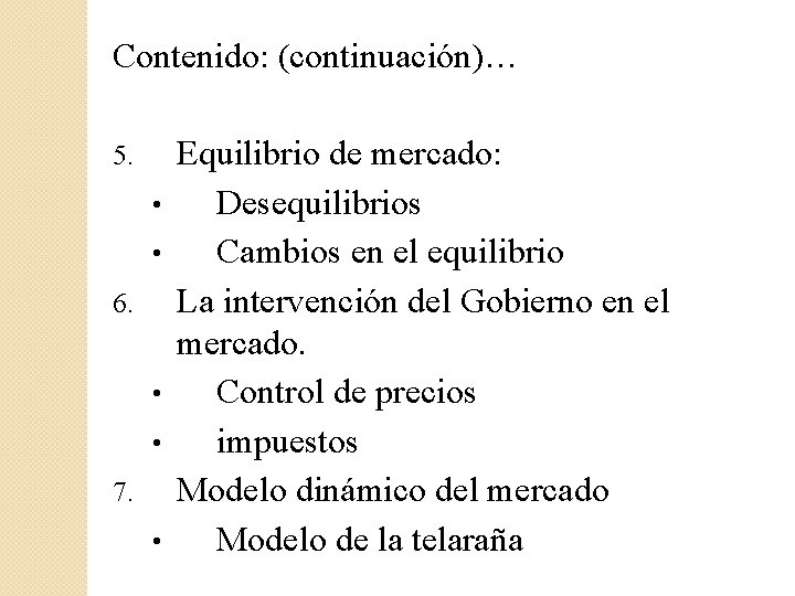 Contenido: (continuación)… 5. • • 6. • • 7. • Equilibrio de mercado: Desequilibrios