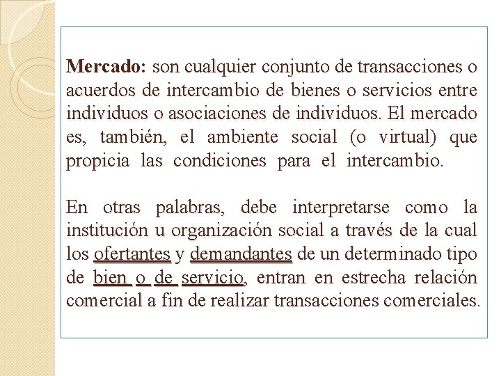 Mercado: son cualquier conjunto de transacciones o acuerdos de intercambio de bienes o servicios