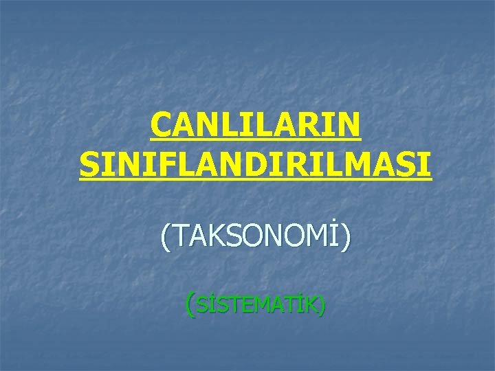 CANLILARIN SINIFLANDIRILMASI (TAKSONOMİ) (SİSTEMATİK) 