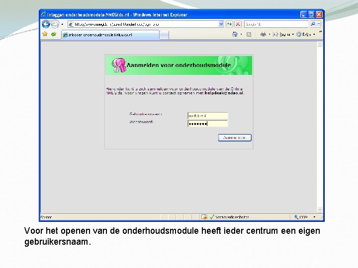 Voor het openen van de onderhoudsmodule heeft ieder centrum een eigen gebruikersnaam. 