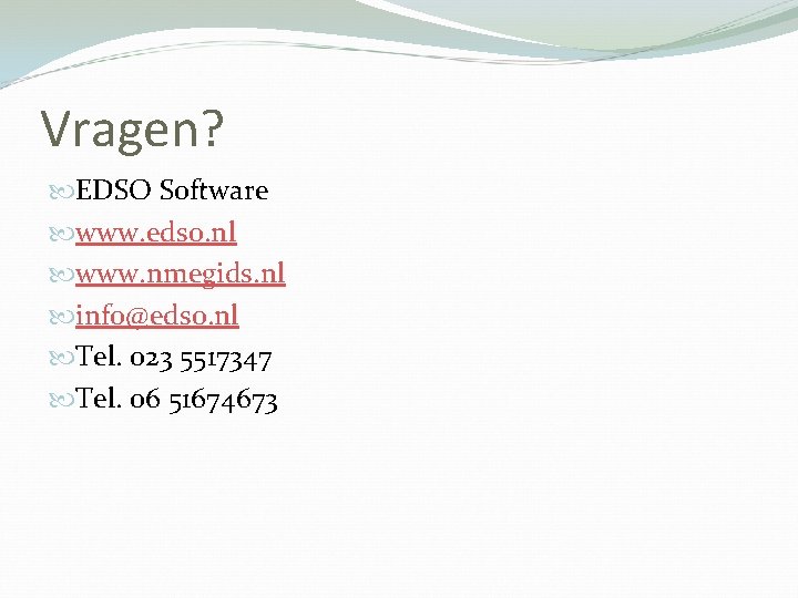 Vragen? EDSO Software www. edso. nl www. nmegids. nl info@edso. nl Tel. 023 5517347
