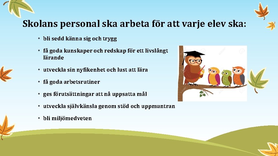 Skolans personal ska arbeta för att varje elev ska: • bli sedd känna sig