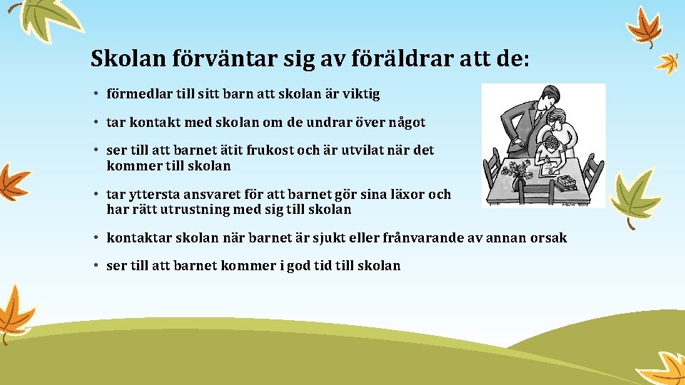 Skolan förväntar sig av föräldrar att de: • förmedlar till sitt barn att skolan