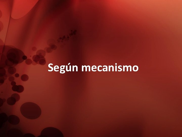 Según mecanismo 