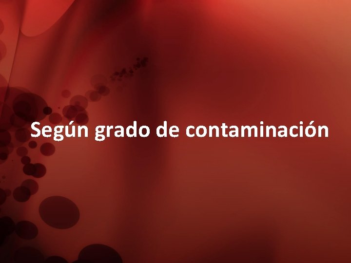 Según grado de contaminación 