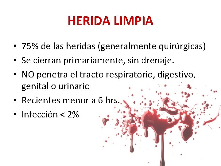 HERIDA LIMPIA • 75% de las heridas (generalmente quirúrgicas) • Se cierran primariamente, sin